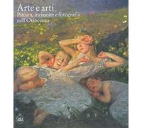 Arte e arti. Pittura, incisione e fotografia nell'Ottocento. Ediz. a colori