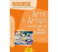 Arte e artisti. Fantasticando con Wassily Kandinsky. Con poster. Per la scuola elementare