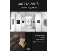Arte e carità. Il complesso storico e museale dei Frati Minori Cappuccini di Bologna