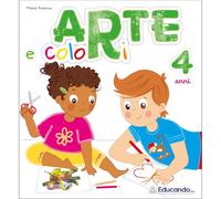 Arte e colori. 4 anni. Per la Scuola materna