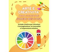 ARTE E CREATIVITA' PRIMA ELEMENTARE BES E DSA: PERCORSO AMICO SPECIALE PER BES E DSA, CON 35 SCHEDE OPERATIVE + 35 SCHEDE SPIEGAZIONE