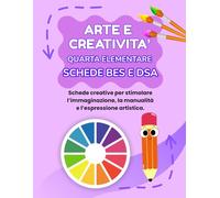ARTE E CREATIVITA' QUARTA ELEMENTARE: PERCORSO AMICO SPECIALE, (BES E DSA), CON 35 SCHEDE OPERATIVE + 35 SCHEDE SPIEGAZIONE