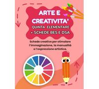 ARTE E CREATIVITA' QUINTA ELEMENTARE + PERCORSO BES E DSA: PERCORSO SUPER CREATIVO (PREMIUM) CON 70 SCHEDE OPERATIVE + 70 SCHEDE SPIEGAZIONE + 35 SCHEDE OPERATIVE BES E DSA + 35 SCHEDE SPIEGAZIONE