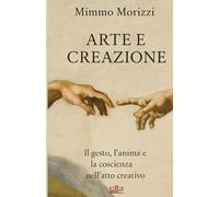 ARTE E CREAZIONE: Il gesto, l'anima e la coscienza nell'atto creativo