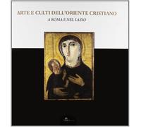 Arte e culti dell'Oriente cristiano a Roma e nel Lazio