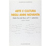 Arte e cultura negli anni novanta. Dalla fine del Muro all'11 settembre. Atti del convegno (Roma, 16 aprile 2004). Ediz. italiana e inglese