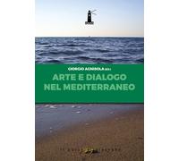 Arte e dialogo nel Mediterraneo. Analisi, contributi, testimonianze, sguar...