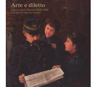 Arte e diletto. Valeria Pasta Morelli (1858-1909) e le pittrici del suo tempo. Ediz. a colori