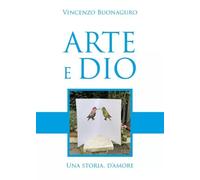 Arte e Dio, una storia d'amore - Vincenzo Buonaguro