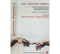 Arte e esperienza religiosa. Atti del 9° Convegno annuale dell'Associazione italiana di filosofia della religione (Catanzaro, 11-13 novembre 2010)