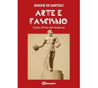 Arte e Fascismo. Guida all'Arte del Ventennio
