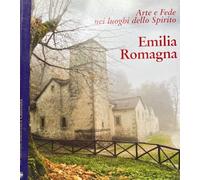 Arte e fede nei luoghi dello spirito. Emilia Romagna.