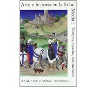 Arte e historia en la Edad Media I : tiempo, espacios, instituciones