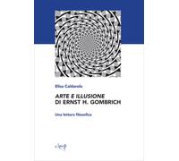 Libri Elisa Caldarola - Arte E Illusione Di Ernst H. Gombrich. Una Lettura Filos
