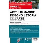 Arte e immagine, disegno e storia dell'arte. Classi di concorso A01 - A54. Manuale disciplinare per la preparazione ai concorsi scuola. Con espansioni online