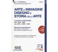 Arte e immagine, disegno e storia dell'arte. Classi di concorso A17, A01, A54 (ex A025, A028, A061). Manuale disciplinare per le prove scritte e orali dei concorsi a cattedra e dei FIT. Con espan...
