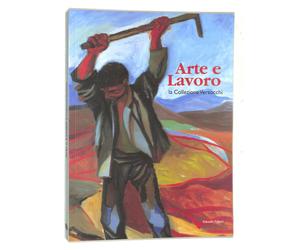Arte e Lavoro. La Collezione Verzocchi