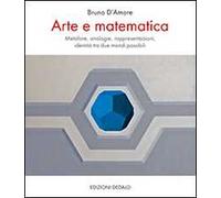 Arte e matematica. Metafore, analogie, rappresentazioni, identità tra due mondi possibili