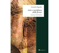Arte e metafisica delle forme. Creazione. Crisi. Destino