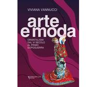 Arte e moda. Orientalismi dal VI secolo al primo dopoguerra