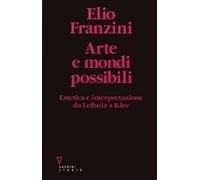 Arte E Mondi Possibili. Estetica E Interpretazione Da Leibniz A Klee - 2023