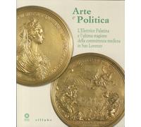 Arte e politica. Anna Maria Luisa de' Medici elettrice palatina. L'ultima stagione della committenza medicea. Catalogo della mostra (Firenze, aprile 2014)