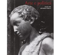 Arte e politica. Studi per Antonio Pinelli