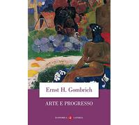 Arte e progresso. Storia e influenza di un'idea. Ediz. illustrata