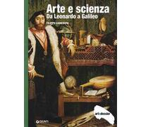 Arte e scienza. Da Leonardo a Galileo. Ediz. illustrata