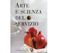 Arte e scienza del servizio. Ediz. a colori