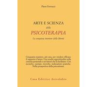 Arte e scienza della psicoterapia. La conquista interiore della libertà