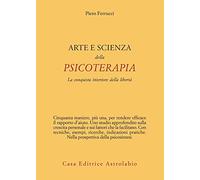 Arte e scienza della psicoterapia. La conquista interiore della libertà
