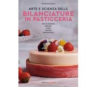 Arte e scienza delle bilanciature in pasticceria. Pan di Spagna. Biscuit. Cake. Bagne. Meringaggi