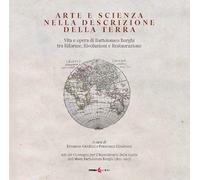 Arte e scienza nella descrizione della Terra. Vita e opra di Bartolomeo Borghi tra riforme, rivoluzioni e restaurazione. Ediz. integrale
