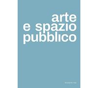 Arte e spazio pubblico. Ediz. italiana e inglese