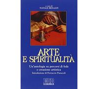 Arte e spiritualità. Un'antologia su percorsi di fede e creazione artistica