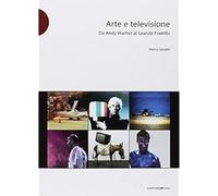 Arte e televisione: da Andy Warhol al Grande Fratello [Paperback] [May 10, 2009]
