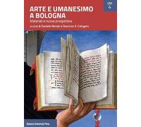 Arte e umanesimo a Bologna. Materiali e nuove prospettive