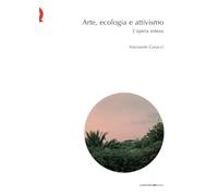 Arte, ecologia, attivismo. L'opera estesa