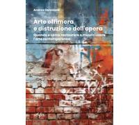 Arte effimera e distruzione dell'opera. Quando e come restaurare e musealizzare l'arte contemporanea