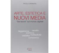 Arte, estetica e nuovi media. «Sei lezioni» sul mondo digitale
