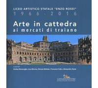 Arte in cattedra ai mercati di Traiano. Liceo artistico statale «Enzo Ross...