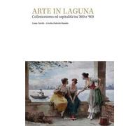 Arte in laguna. Collezionismo ed ospitalità tra ‘800 e ’900