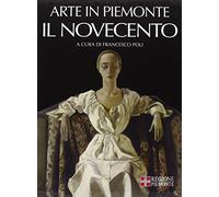 Arte in Piemonte. Il Novecento (Vol. 7)