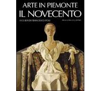 Arte in Piemonte. Vol. 7: Il Novecento.