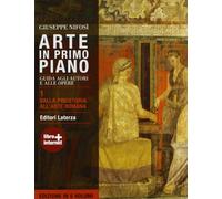 Arte in primo piano. Guida agli autori e alle opere. Con materiali per il docente. Per le Scuole superiori. Con espansione online. Dalla Preistoria all'arte romana (Vol. 1)