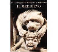 Arte in Puglia dal Medioevo al Settecento. Il Medioevo. Ediz. illustrata