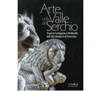 Arte in Valle del Serchio. Tesori in Garfagnana e Mediavalle dall'Alto Medioevo al Novecento