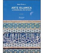 Arte islamica. La misura del metafisico vol.1 di Anna Spinelli - Fernandel, 2022