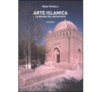 Arte islamica. La misura del metafisico. Vol. 2